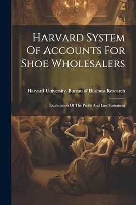 Harvard System of Accounts for Shoe Wholesalers : Expla -  NEW Harvard Univers 2