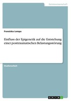 Einfluss Der Epigenetik Auf Die Entstehung Einer Posttraumatischen Belastungsstö