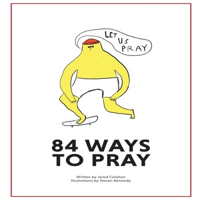84 Ways to Pray Jared Callahan Paperback People People Media Pres