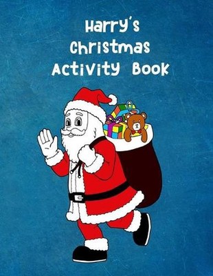 Harry's Christmas Activity Book: For Ages 4 - 8 Personalised Seasonal Colouring