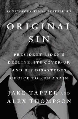 Original Sin : President Biden's Decline, Its Cover-up, and His Disastrous Ch...