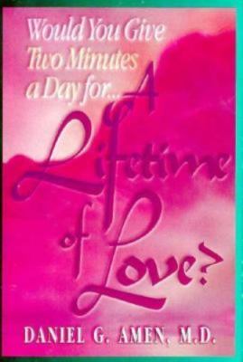 Would You Give Two Minutes a Day for a Lifetime of Love? by Daniel Amen