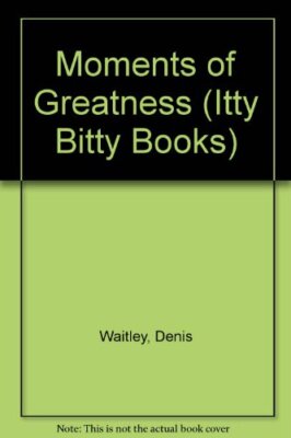 MOMENTS OF GREATNESS (ITTY BITTY BOOKS) By Denis Waitley - Hardcover **Mint**
