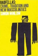 Badfellas: Crime, Tradition and New Masculinities by Simon Winlow: Used