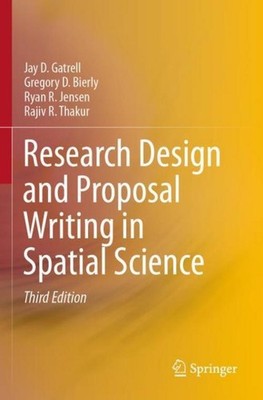 Research Design and Proposal Writing in Spatial Science Jay D. Gatrell
