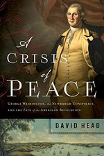 A CRISIS OF PEACE: GEORGE WASHINGTON, THE NEWBURGH By David Head - Hardcover NEW