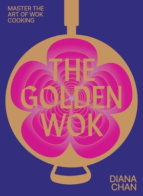 Goldener Wok: Beherrschung der Kunst und Technik des Wokkochens mit über 80 Reci...