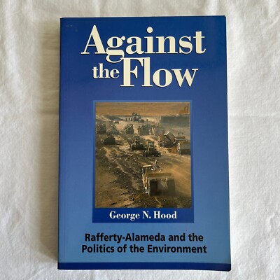 Against the Flow: Rafferty-Alameda and the Politics of the Environment, Hood, Ge