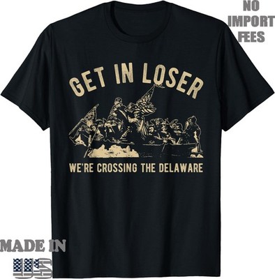 Funny 4th of July Get in Loser We're Crossing The Delaware T-Shirt, Unisex  Tee