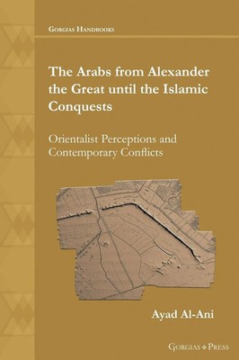 Ayad Al-Ani | The Arabs from Alexander the Great until the Islamic Conquests