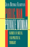 Public Man, Private Woman Women In Social And Political Thought - Second Edition