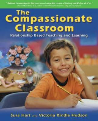The Compassionate Classroom: Relationship Based Teaching and Learning - GOOD