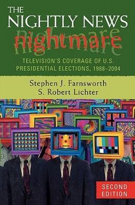 The Nightly News Nightmare: Television's Coverage of U.S. Presidential...