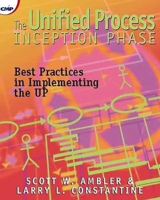 The Unified Process Inception Phase: Best Practices in Implementing the UP