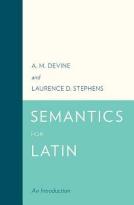 Semantics for Latin: An Introduction, Devine, A. M.,Stephens, Laurence D., 97801