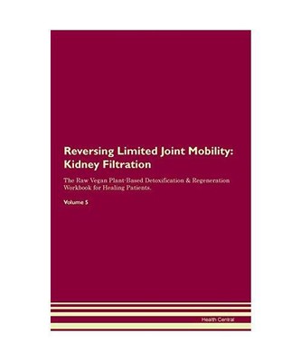 Reversing Limited Joint Mobility: Kidney Filtration The Raw Vegan Plant-Based De