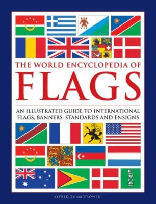 World Encyclopedia of Flags : An Illustrated Guide to