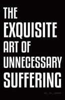 The Exquisite Art Of Unnecessary Suffering So_To_Speak Taschenbuch Englisch 2022