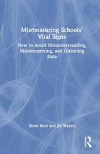 Mismeasuring Schools Vital Signs: How to Avoid Misunderstanding, Misinterpreting