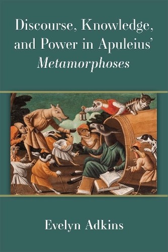 Discourse, Knowledge, and Power in Apuleius Metamorphoses - 9780472133055