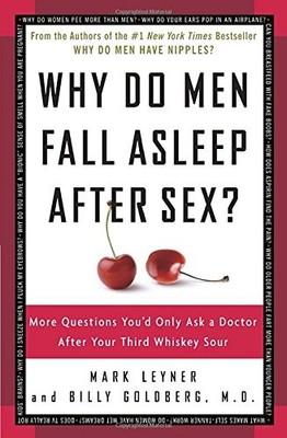 WHY DO MEN FALL ASLEEP AFTER SEX: MORE QUESTIONS YOU'D By Mark Leyner & Billy