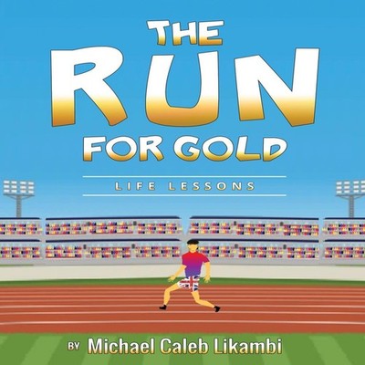 The Run for Gold Michael Caleb Likambi Paperback Likambi Global P