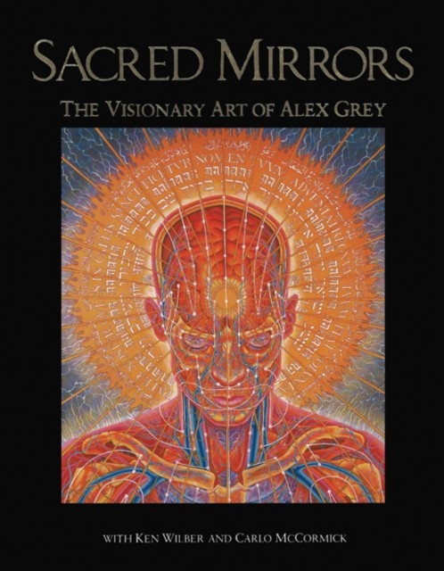 Sacred Mirrors The Visionary Art of Alex Grey by Alex Grey (Hardback Book)