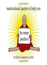 Motivational Quotes To Help You Be More Positive By Chris Simpsons Artist 2016 Hardcover For Sale Online Ebay