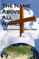 Alvin Low | The Name Above All Names (The Uniqueness Of Jesus Christ) | Buch