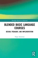 Blended Basic Language Courses: Design, Pedagogy, and Implementation by Anderson