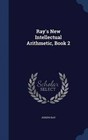 Ray's New Intellectual Arithmetic, Book 2 by Joseph Ray (Hardback, 2015)