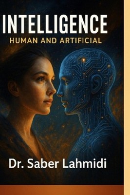 Intelligence: From Neural Pathways To Artificial Brains by Saber Lahmidi Paperba