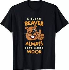 A Clean Beaver Always Get More Wood Beaver Hunting Hunter Unisex Casua T-Shirt