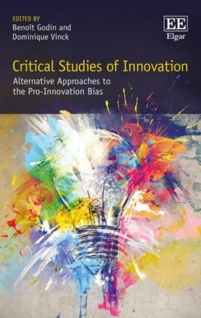 Critical Studies of Innovation – Alternative Approaches to the Pro–Innovation B…