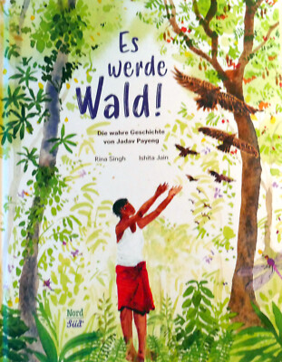Es werde Wald - Die wahre Geschichte von Jadav Payeng - ab 4 Jahre - NEU