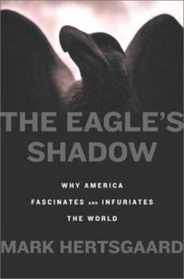 The Eagle's Shadow: Why America Fas- hardcover, Mark Hertsgaard, 0374103836, new
