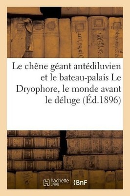 Le Chne Gant Antdiluvien Et Le Bateau-Palais Le Dryophore, Le Monde Avant Le Dlu
