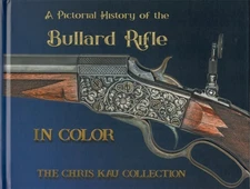 Pictorial History of the Bullard Rifle - Chris Kau Collection by Kau & Rowe