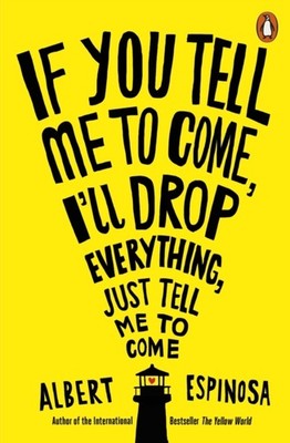 If You Tell Me to Come, I'll Drop Everything, Just  by Albert Espinosa PAPERBACK