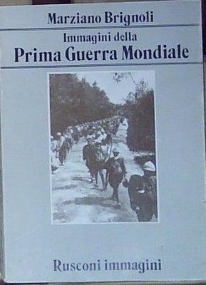 Brignoli IMMAGINI DELLA PRIMA GUERRA MONDIALE. Rusconi Immagini