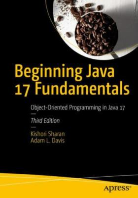Beginning Java 17 Fundamentals : Object-Oriented Programming in Java 17, Pape...