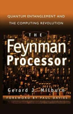 The Feynman Processor: Quantum Entanglement and the Computing Revolution: Used