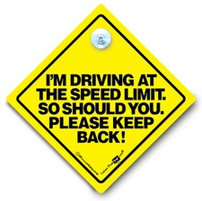 I'm Driving At The Speed Limit So Should You Please Keep Back Car Sign Tailgate