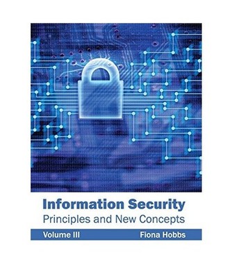Information Security: Principles and New Concepts [Volume III]: Principles and N