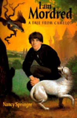 I Am Mordred: A Tale from Camelot by Nancy Springer: Used