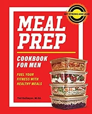 Meal Prep Cookbook for Men : Fuel Your Fitness with Healthy Meals