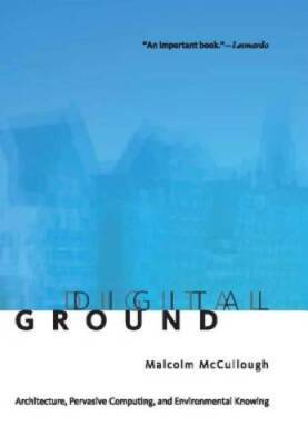 Digital Ground: Architecture, Pervasive Computing, and Environmental Know - GOOD