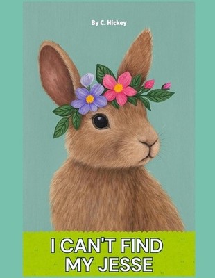 I cant find my Jesse by C. Hickey Paperback Book