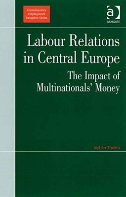 Labour Relations in Central Europe: The Impact of Multinationals' Money (Contemp