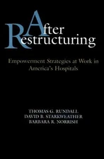 After Restructuring : Empowerment Strategies at Work in America's Hospitals, ...